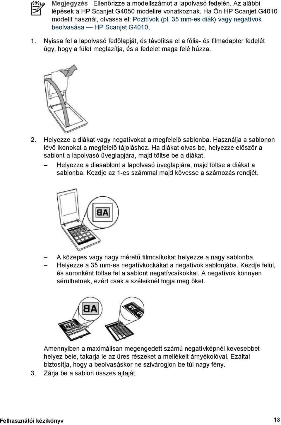 Nyissa fel a lapolvasó fedőlapját, és távolítsa el a fólia- és filmadapter fedelét úgy, hogy a fület meglazítja, és a fedelet maga felé húzza. 2.