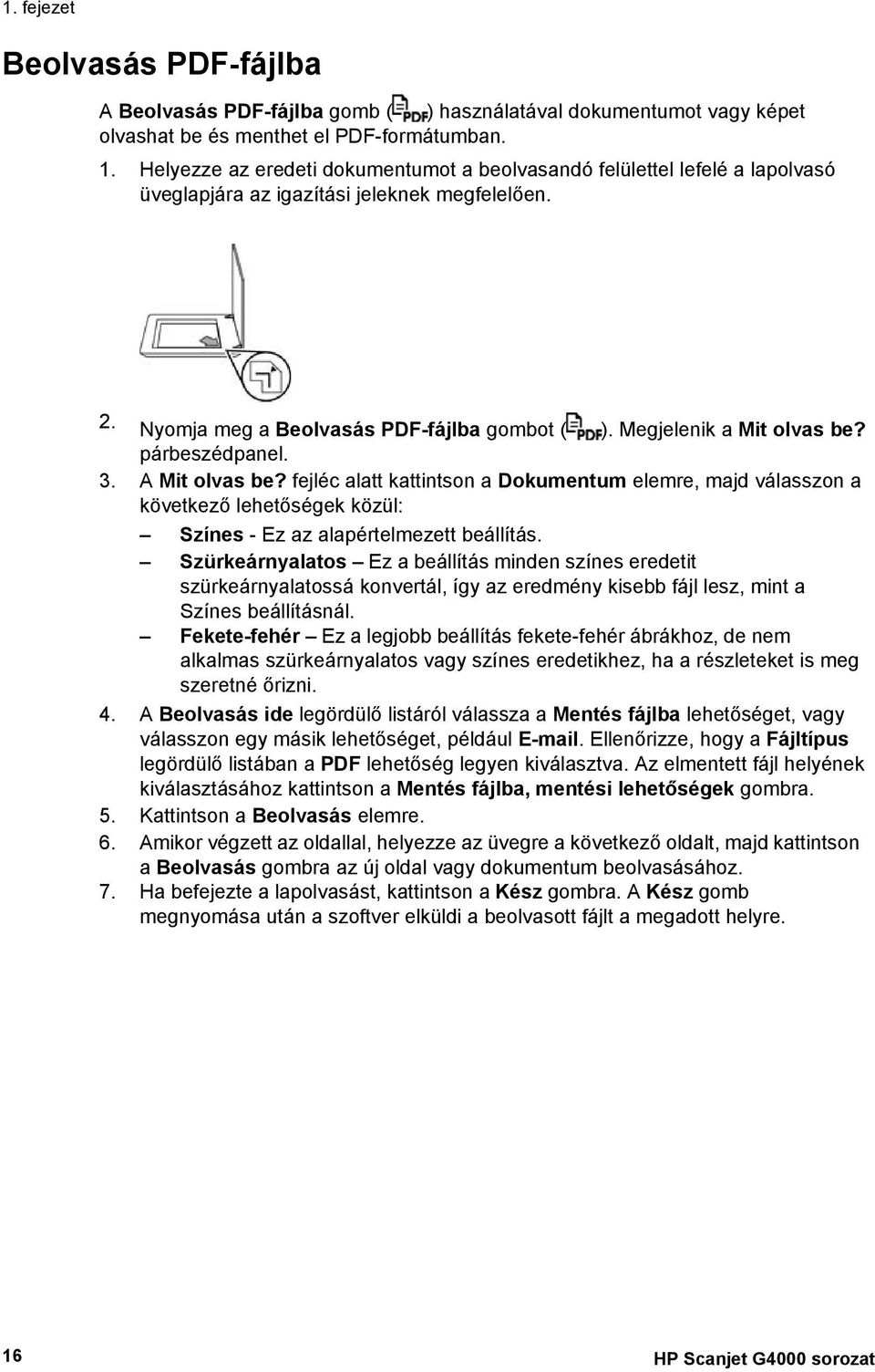 párbeszédpanel. 3. A Mit olvas be? fejléc alatt kattintson a Dokumentum elemre, majd válasszon a következő lehetőségek közül: Színes - Ez az alapértelmezett beállítás.