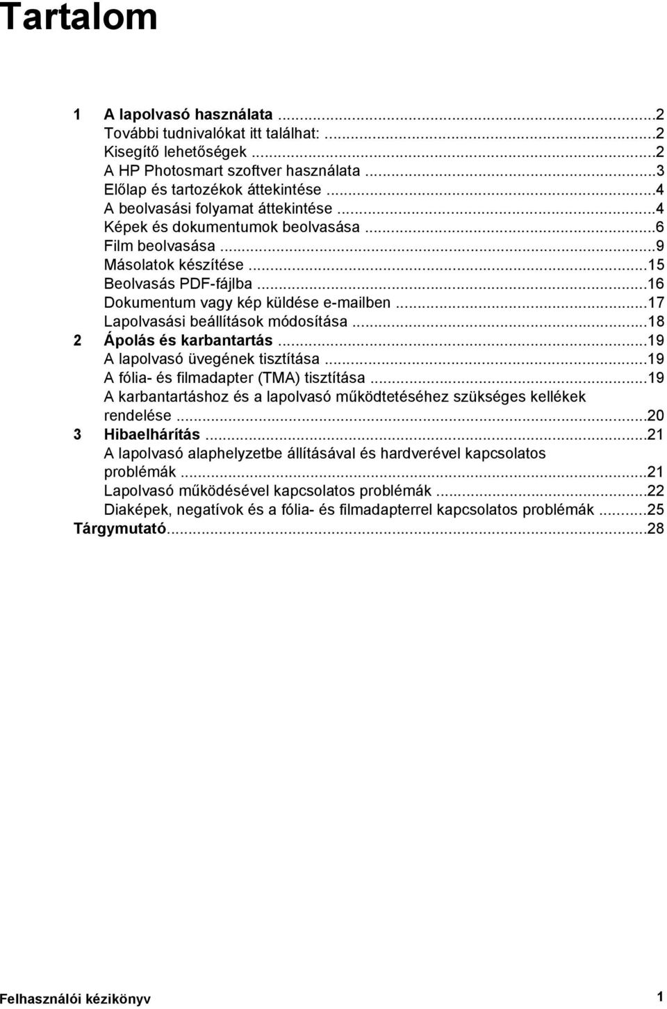 ..17 Lapolvasási beállítások módosítása...18 2 Ápolás és karbantartás...19 A lapolvasó üvegének tisztítása...19 A fólia- és filmadapter (TMA) tisztítása.