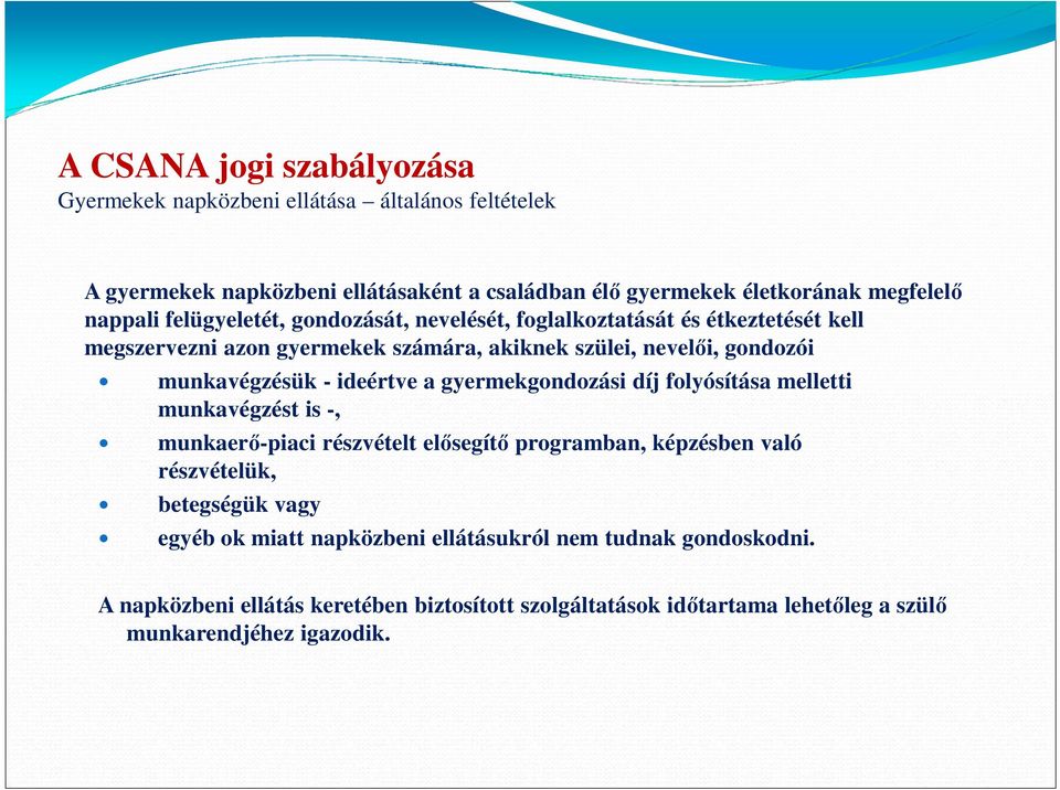 gyermekgondozási díj folyósítása melletti munkavégzést is -, munkaerő-piaci részvételt elősegítő programban, képzésben való részvételük, betegségük vagy egyéb