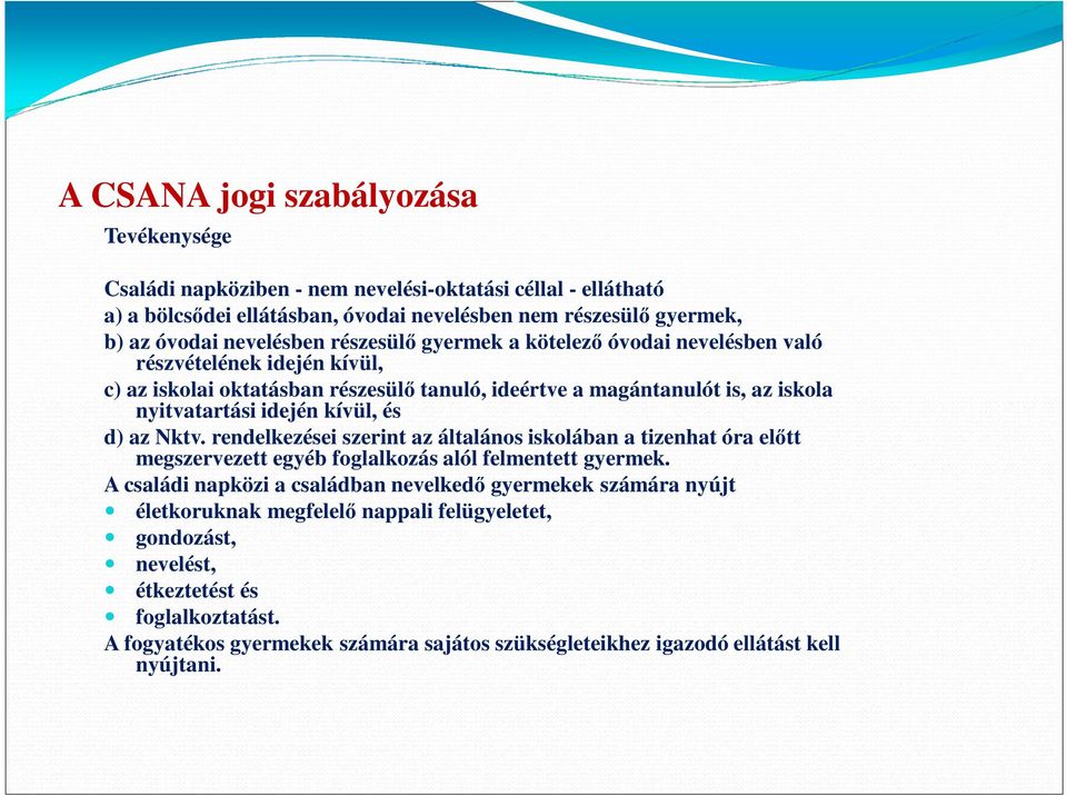 rendelkezései szerint az általános iskolában a tizenhat óra előtt megszervezett egyéb foglalkozás alól felmentett gyermek.