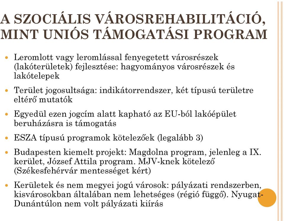 ESZA típusú programok kötelezőek (legalább 3) Budapesten kiemelt projekt: Magdolna program, jelenleg a IX. kerület, József Attila program.