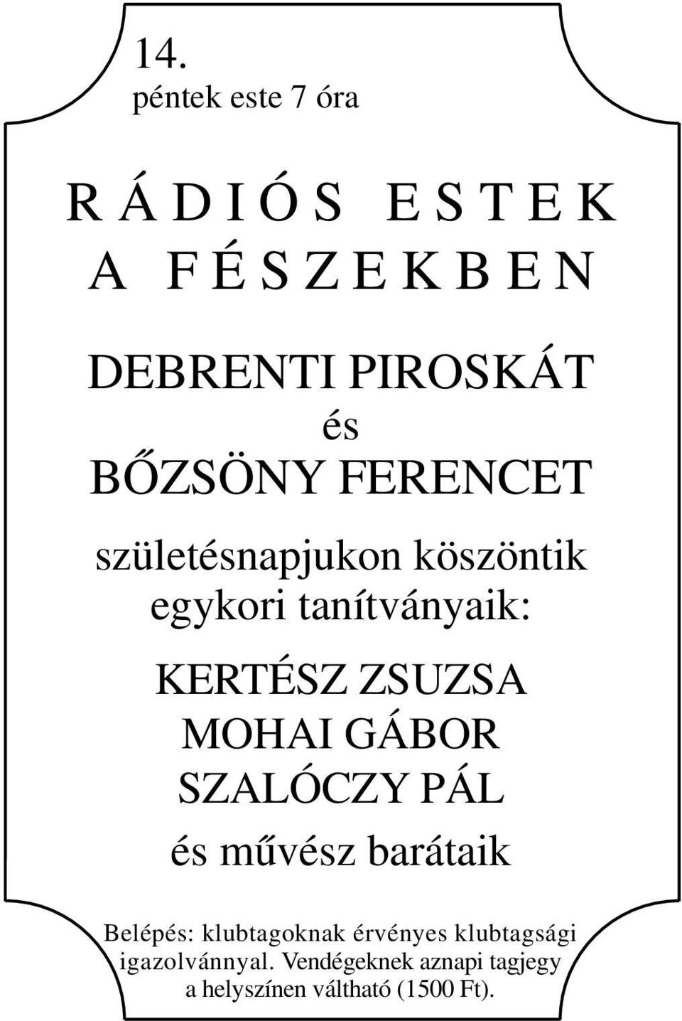 ZSUZSA MOHAI GÁBOR SZALÓCZY PÁL és művész barátaik Belépés: klubtagoknak érvényes