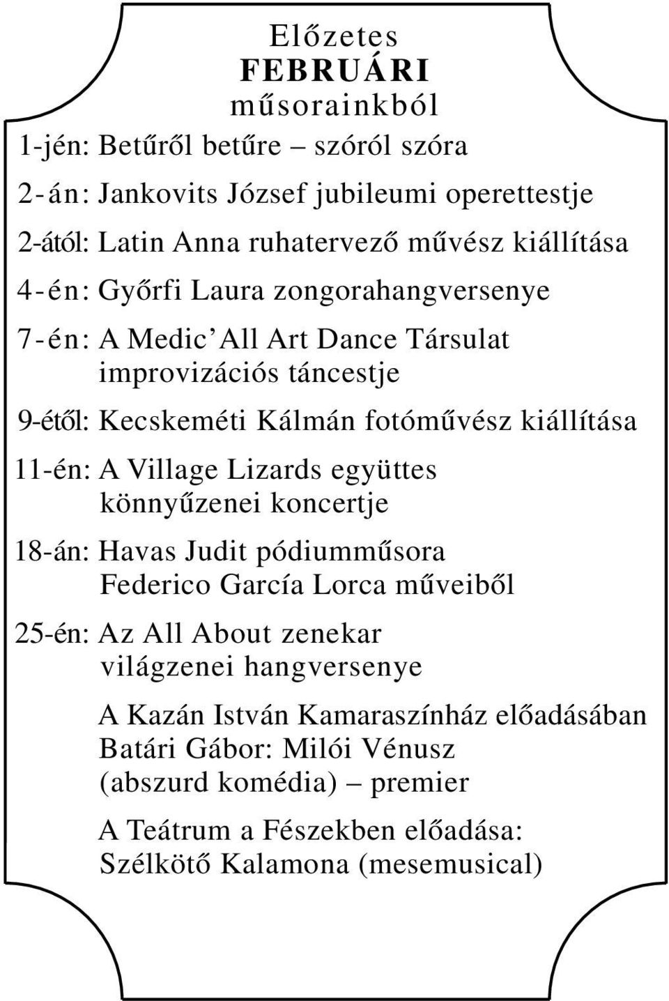 11-én: A Village Lizards együttes könnyűzenei koncertje 18-án: Havas Judit pódiumműsora Federico García Lorca műveiből 25-én: Az All About zenekar világzenei