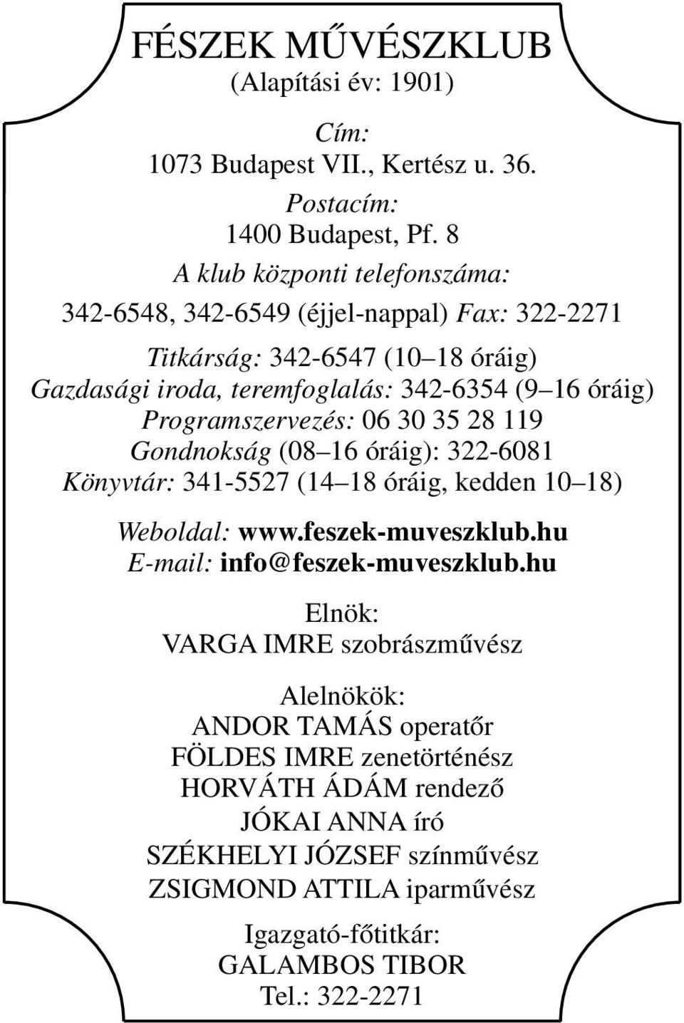 Programszervezés: 06 30 35 28 119 Gondnokság (08 16 óráig): 322-6081 Könyvtár: 341-5527 (14 18 óráig, kedden 10 18) Weboldal: www.feszek-muveszklub.