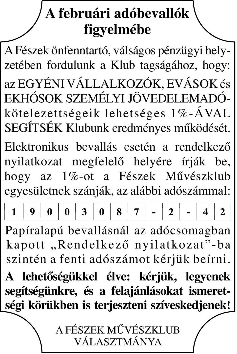 Elektronikus bevallás esetén a rendelkező nyilatkozat megfelelő helyére írják be, hogy az 1%-ot a Fészek Művészklub egyesületnek szánják, az alábbi adószámmal: Papíralapú