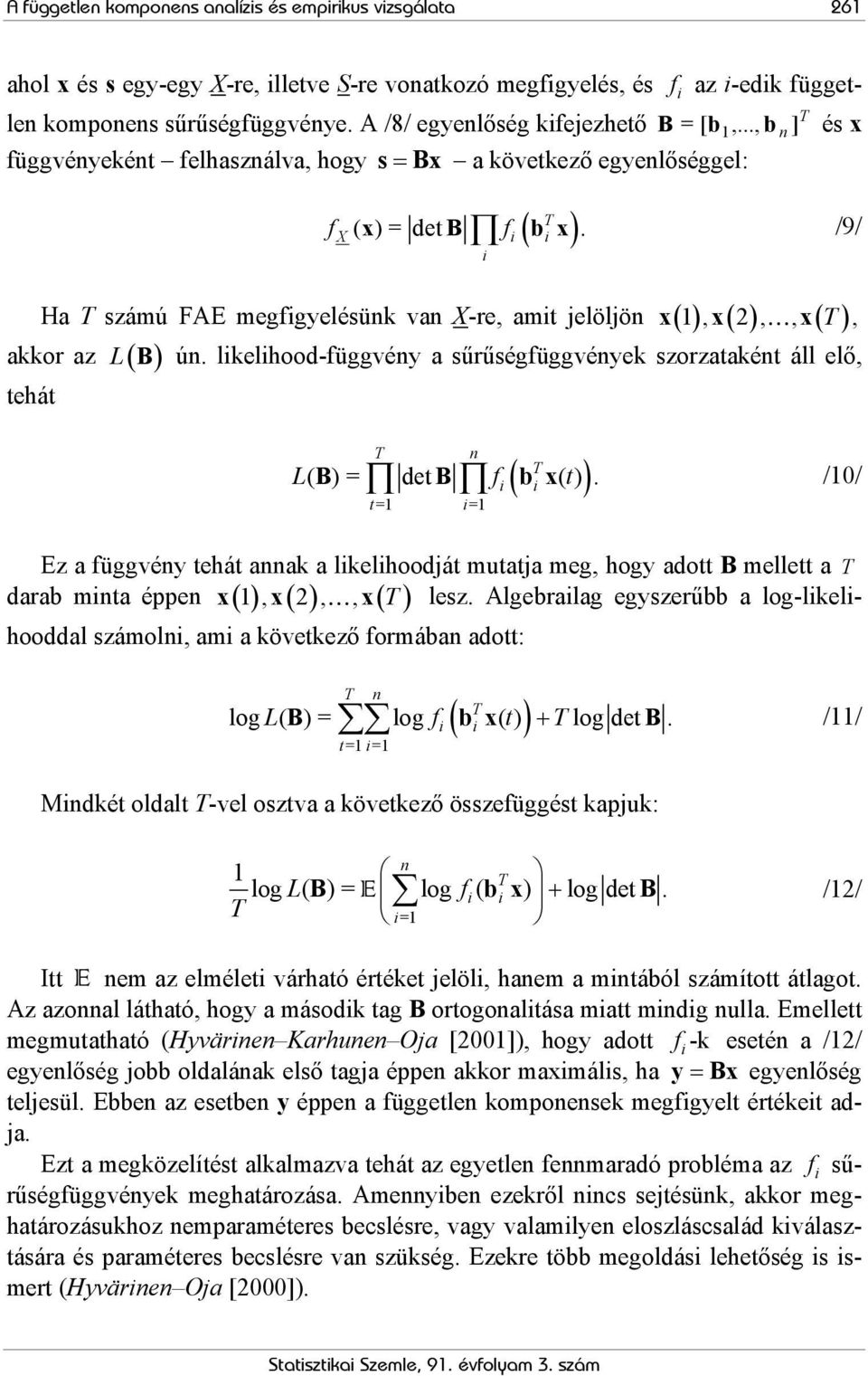 /9/ X i i i Ha számú FAE megfigyelésünk van X-re, amit jelöljön x( 1, ) x( 2, ), x ( ), akkor az L( B ) ún.