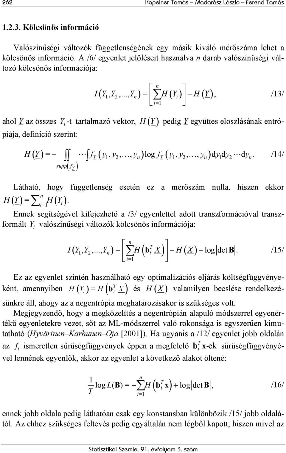 .., Yn) = H( Yi) H( Y), /13/ i=1 Y tartalmazó vektor, ( ) ( ) ( ) ( ) H Y = f y, y,, y log f y, y,, y dydy d y.