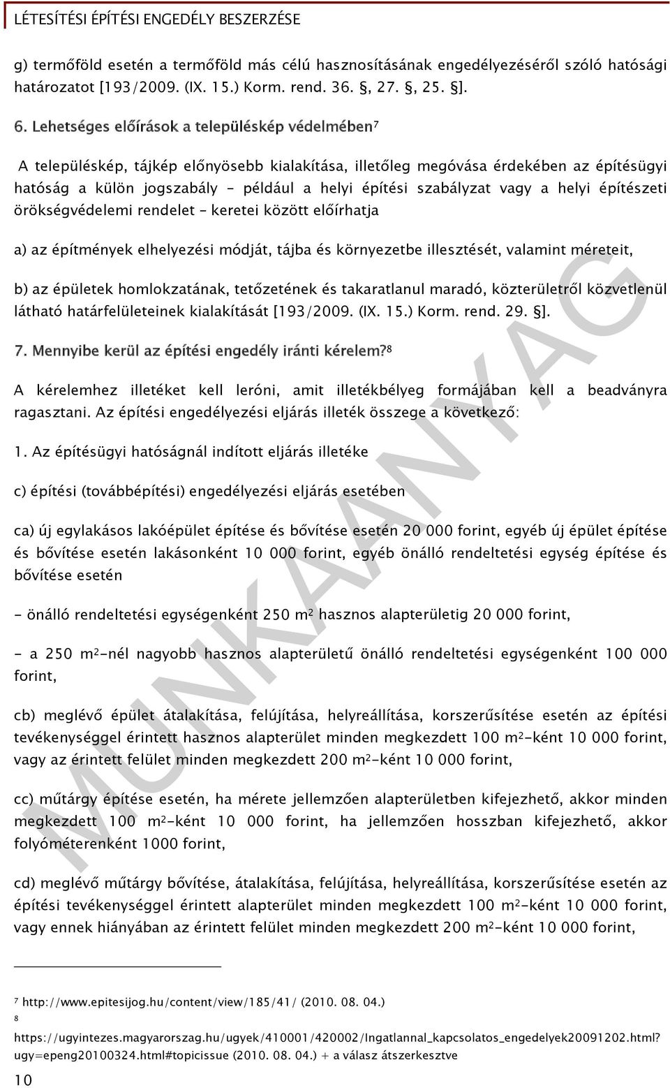szabályzat vagy a helyi építészeti örökségvédelemi rendelet keretei között előírhatja a) az építmények elhelyezési módját, tájba és környezetbe illesztését, valamint méreteit, b) az épületek