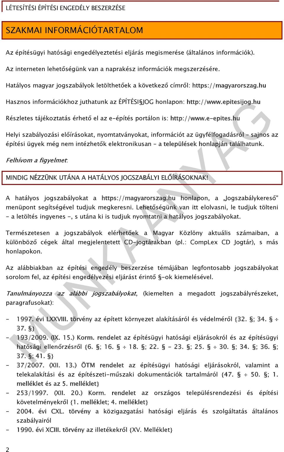 hu Részletes tájékoztatás érhető el az e-építés portálon is: http://www.e-epites.