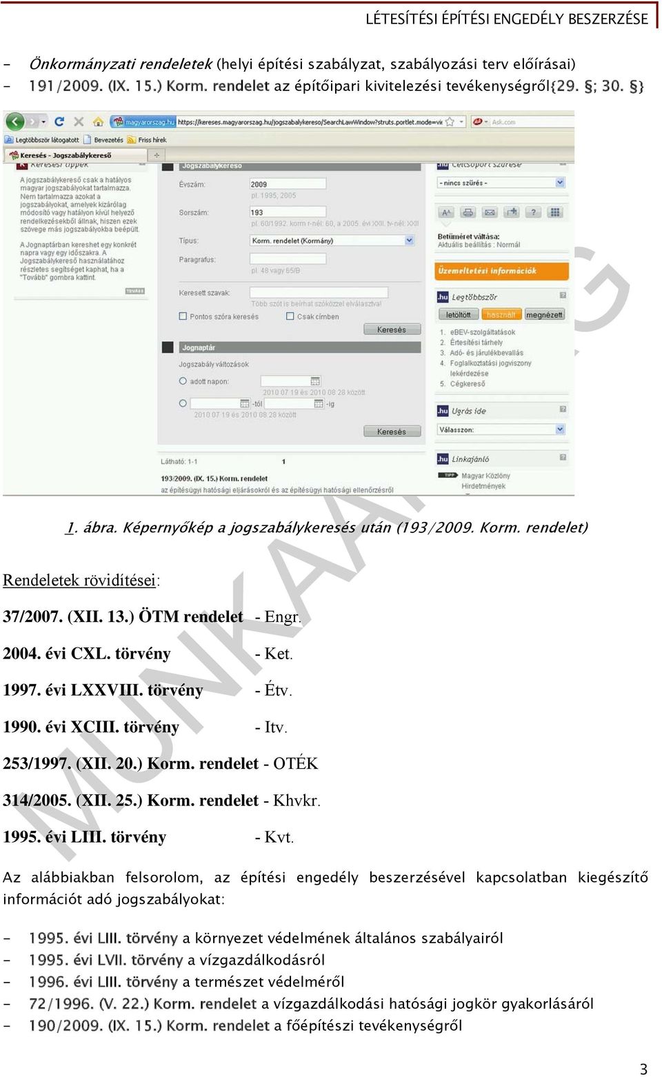 évi XCIII. törvény - Itv. 253/1997. (XII. 20.) Korm. rendelet - OTÉK 314/2005. (XII. 25.) Korm. rendelet - Khvkr. 1995. évi LIII. törvény - Kvt.