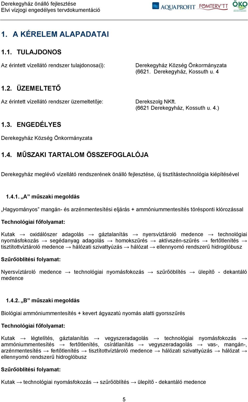 4.1. A műszaki megoldás Hagyományos mangán- és arzénmentesítési eljárás + ammóniummentesítés törésponti klórozással Technológiai főfolyamat: Kutak oxidálószer adagolás gáztalanítás nyersvíztároló