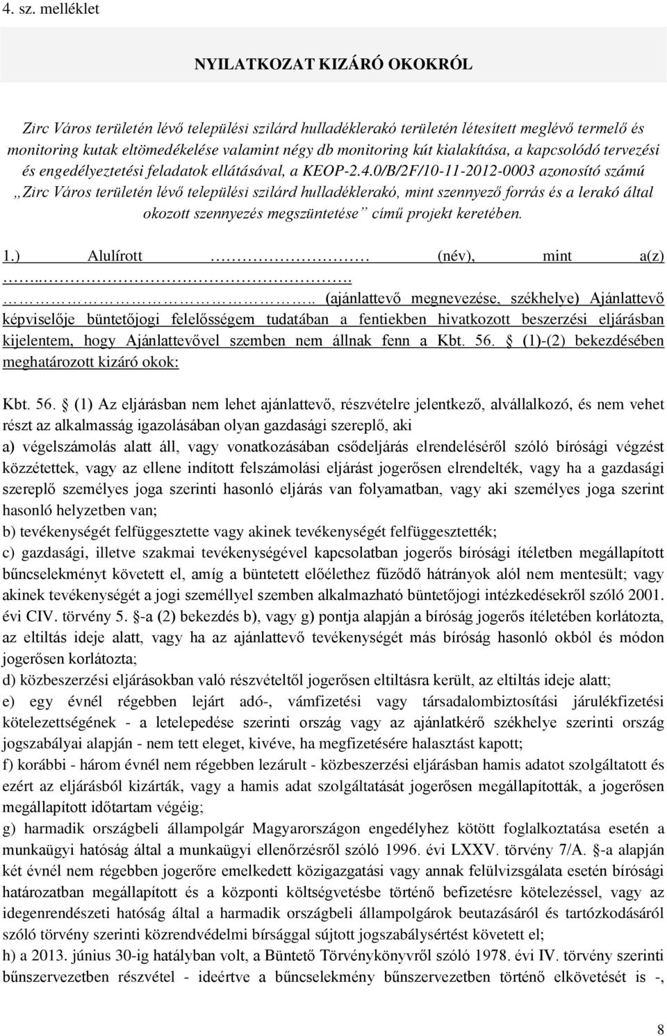 kút kialakítása, a kapcsolódó tervezési és engedélyeztetési feladatok ellátásával, a KEOP-2.4.