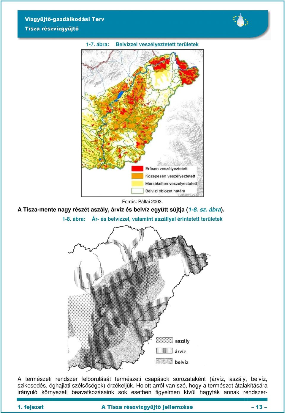 ábra: Ár- és belvízzel, valamint aszállyal érintetett területek A természeti rendszer felborulását természeti csapások sorozataként