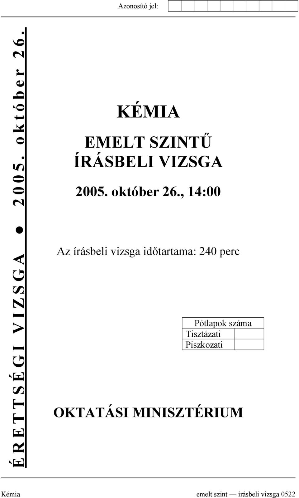 , 14:00 Az írásbeli vizsga időtartama: 240 perc Pótlapok