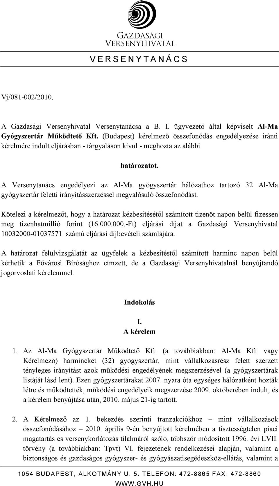 A Versenytanács engedélyezi az Al-Ma gyógyszertár hálózathoz tartozó 32 Al-Ma gyógyszertár feletti irányításszerzéssel megvalósuló összefonódást.