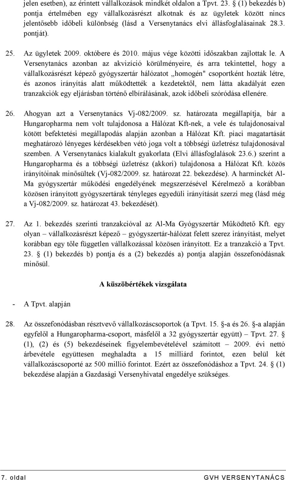 Az ügyletek 2009. októbere és 2010. május vége közötti idıszakban zajlottak le.