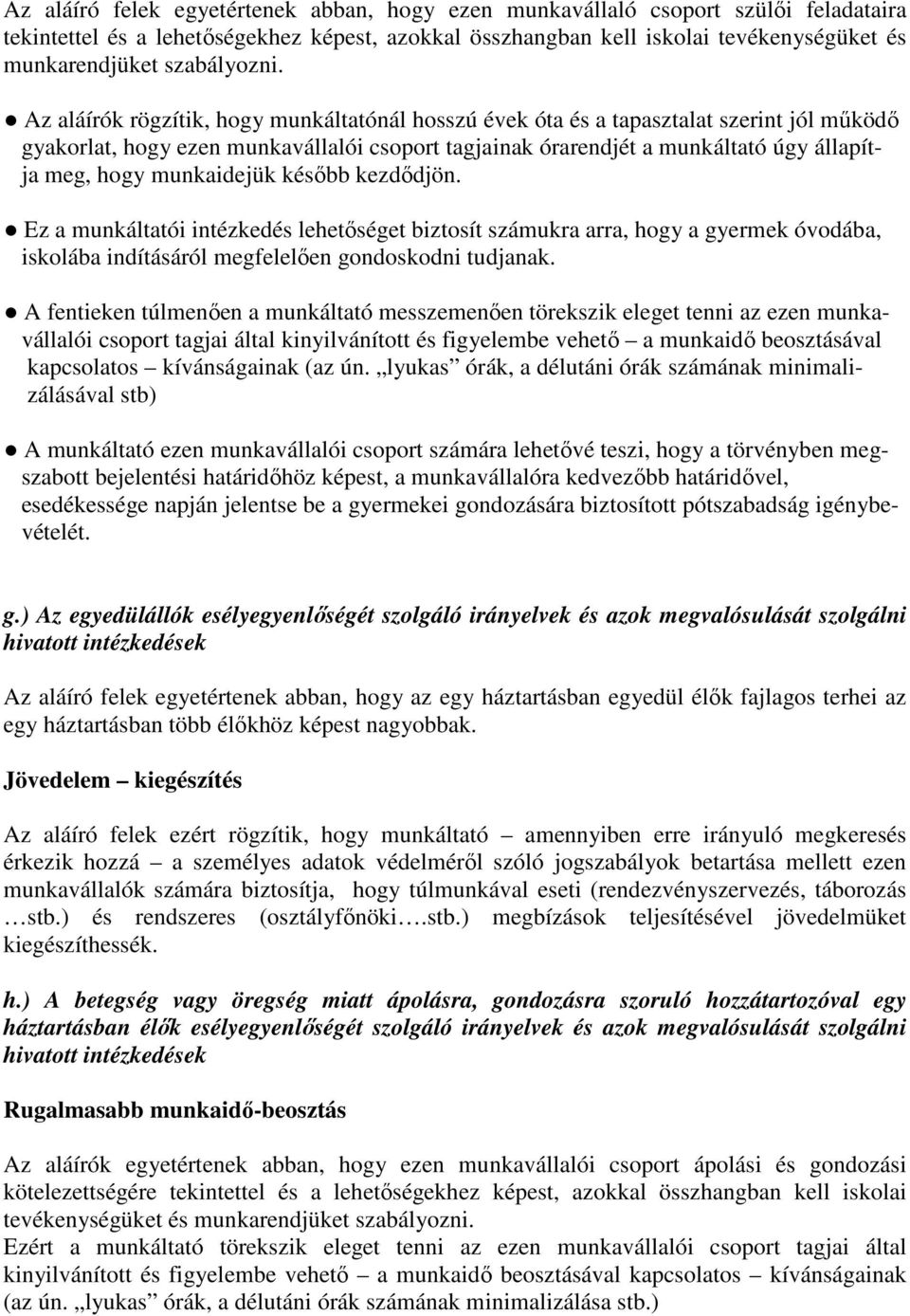 Az aláírók rögzítik, hogy munkáltatónál hosszú évek óta és a tapasztalat szerint jól mőködı gyakorlat, hogy ezen munkavállalói csoport tagjainak órarendjét a munkáltató úgy állapítja meg, hogy