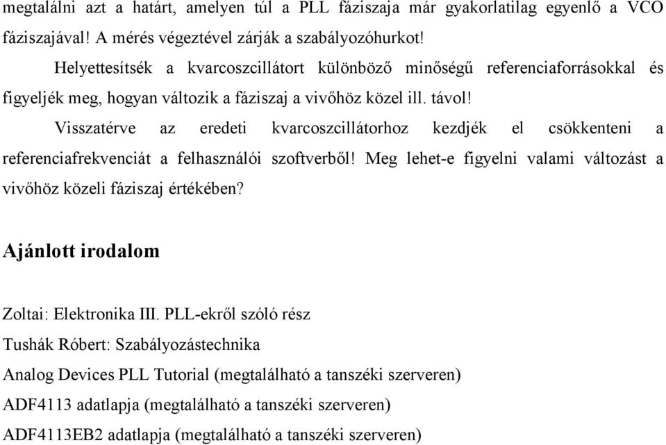 Visszatérve az eredeti kvarcoszcillátorhoz kezdjék el csökkenteni a referenciafrekvenciát a felhasználói szoftverből!