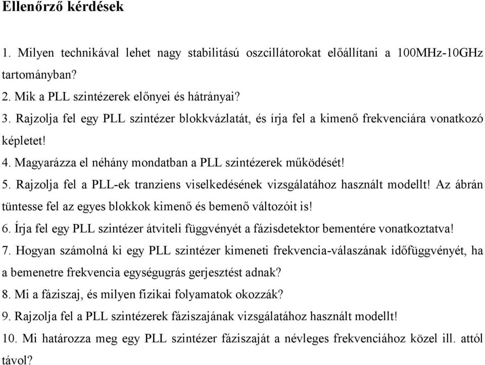 Rajzolja fel a PLL-ek tranziens viselkedésének vizsgálatához használt modellt! Az ábrán tüntesse fel az egyes blokkok kimenő és bemenő változóit is! 6.