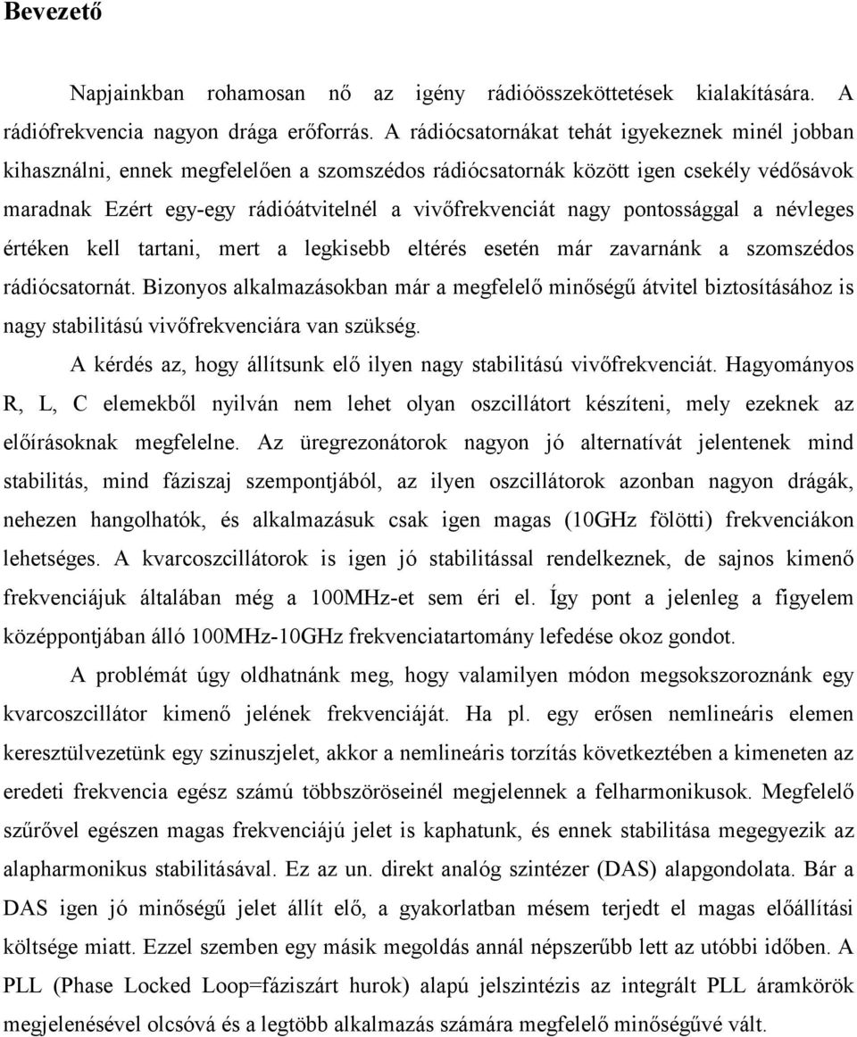 pontossággal a névleges értéken kell tartani, mert a legkisebb eltérés esetén már zavarnánk a szomszédos rádiócsatornát.