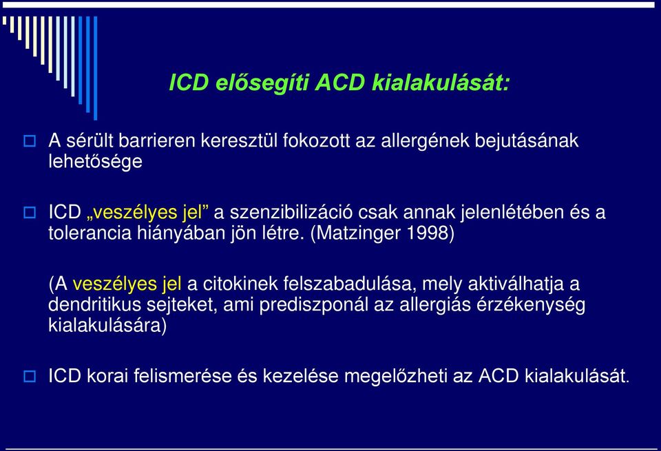 (Matzinger 1998) (A veszélyes jel a citokinek felszabadulása, mely aktiválhatja a dendritikus sejteket, ami