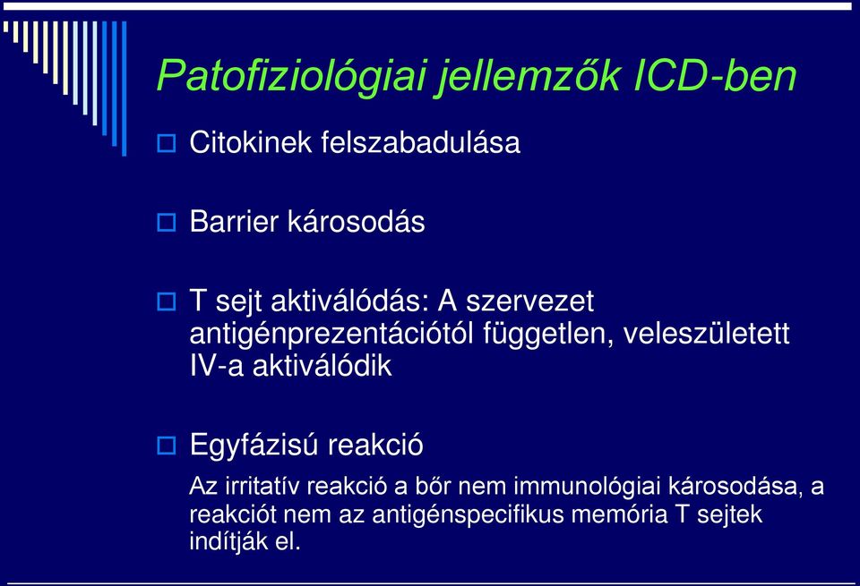 veleszületett IV-a aktiválódik Egyfázisú reakció Az irritatív reakció a bőr