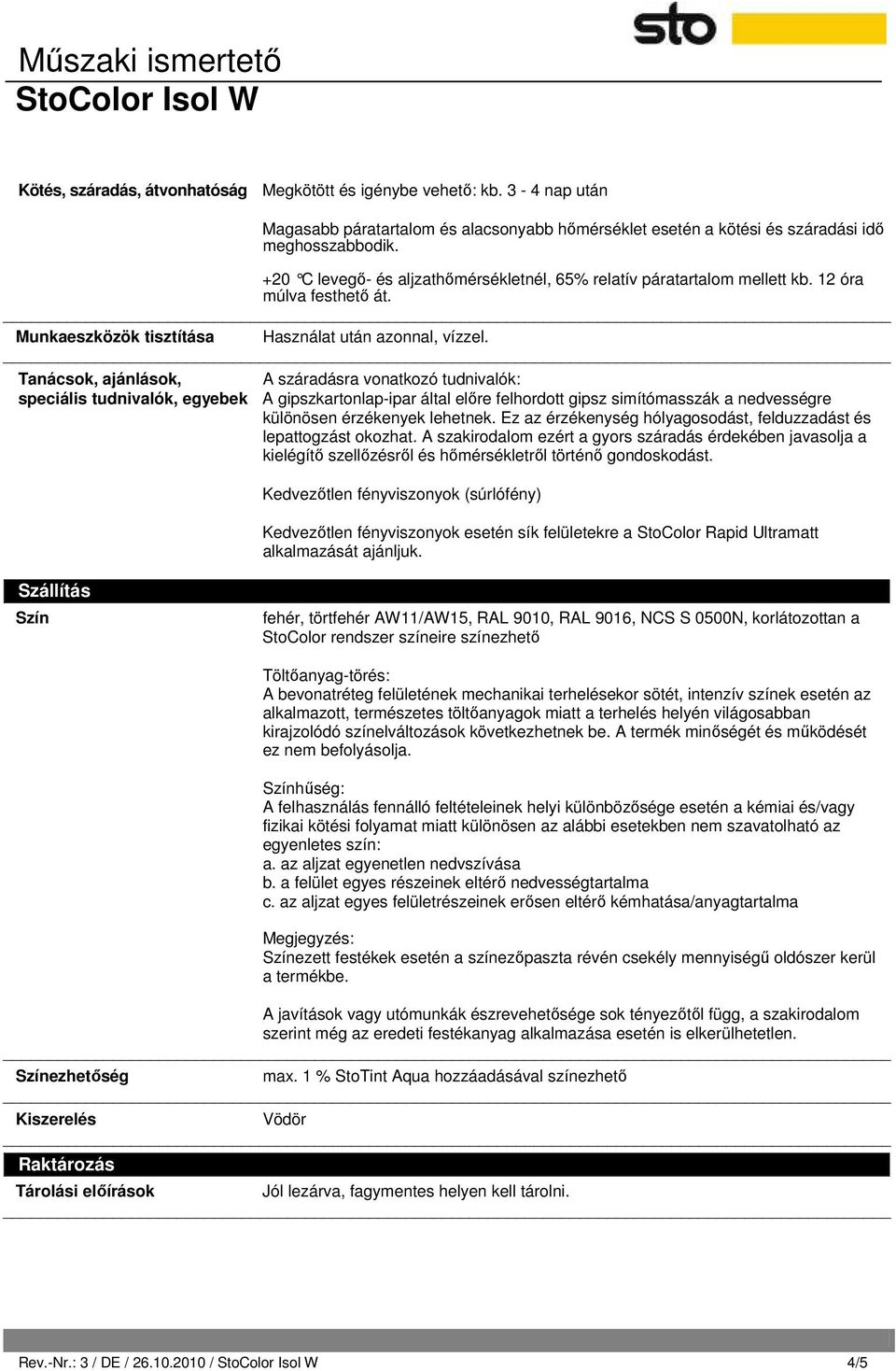 Tanácsok, ajánlások, A száradásra vonatkozó tudnivalók: speciális tudnivalók, egyebek A gipszkartonlap-ipar által előre felhordott gipsz simítómasszák a nedvességre különösen érzékenyek lehetnek.