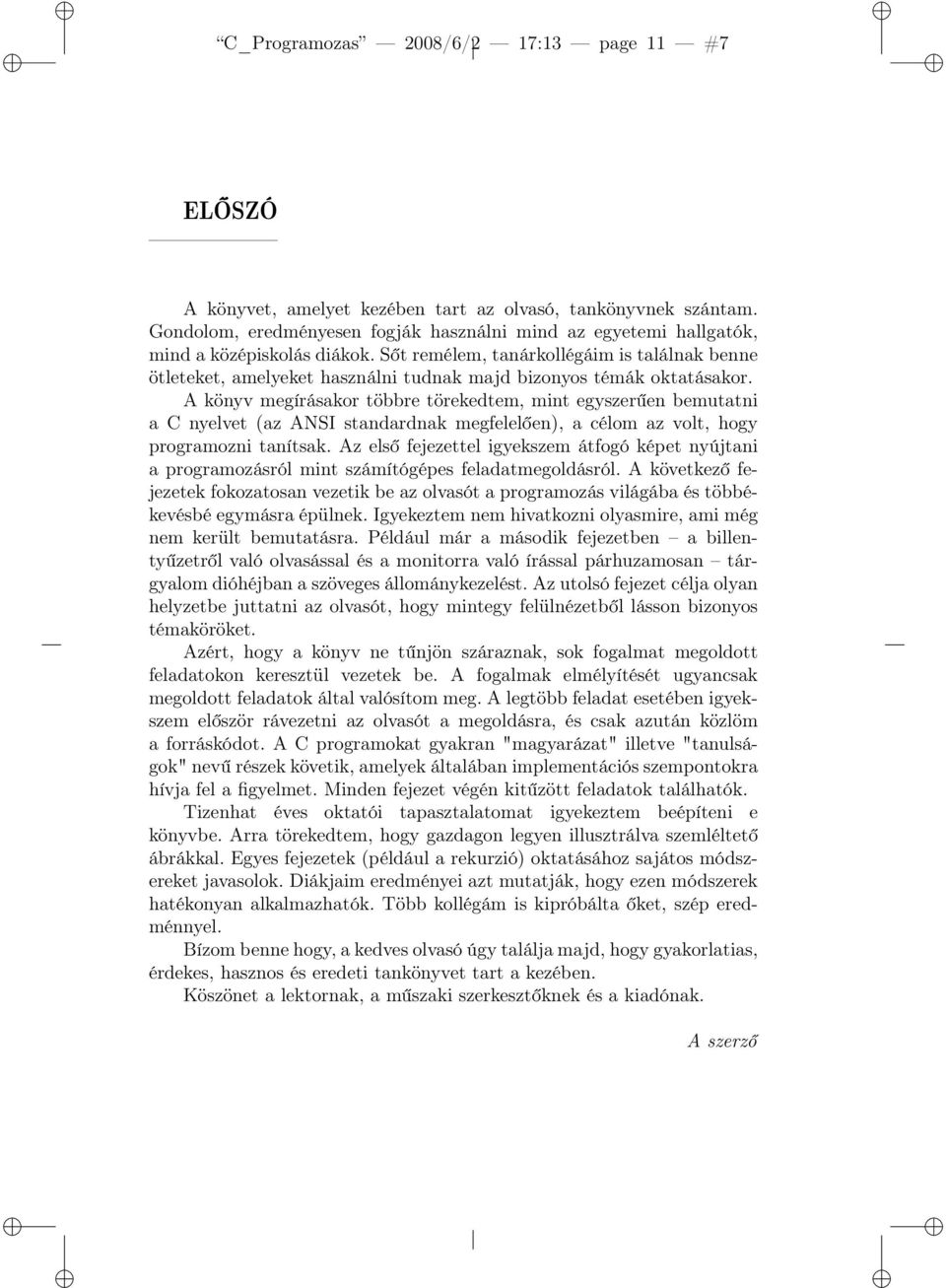 Sőt remélem, tanárkollégáim is találnak benne ötleteket, amelyeket használni tudnak majd bizonyos témák oktatásakor.