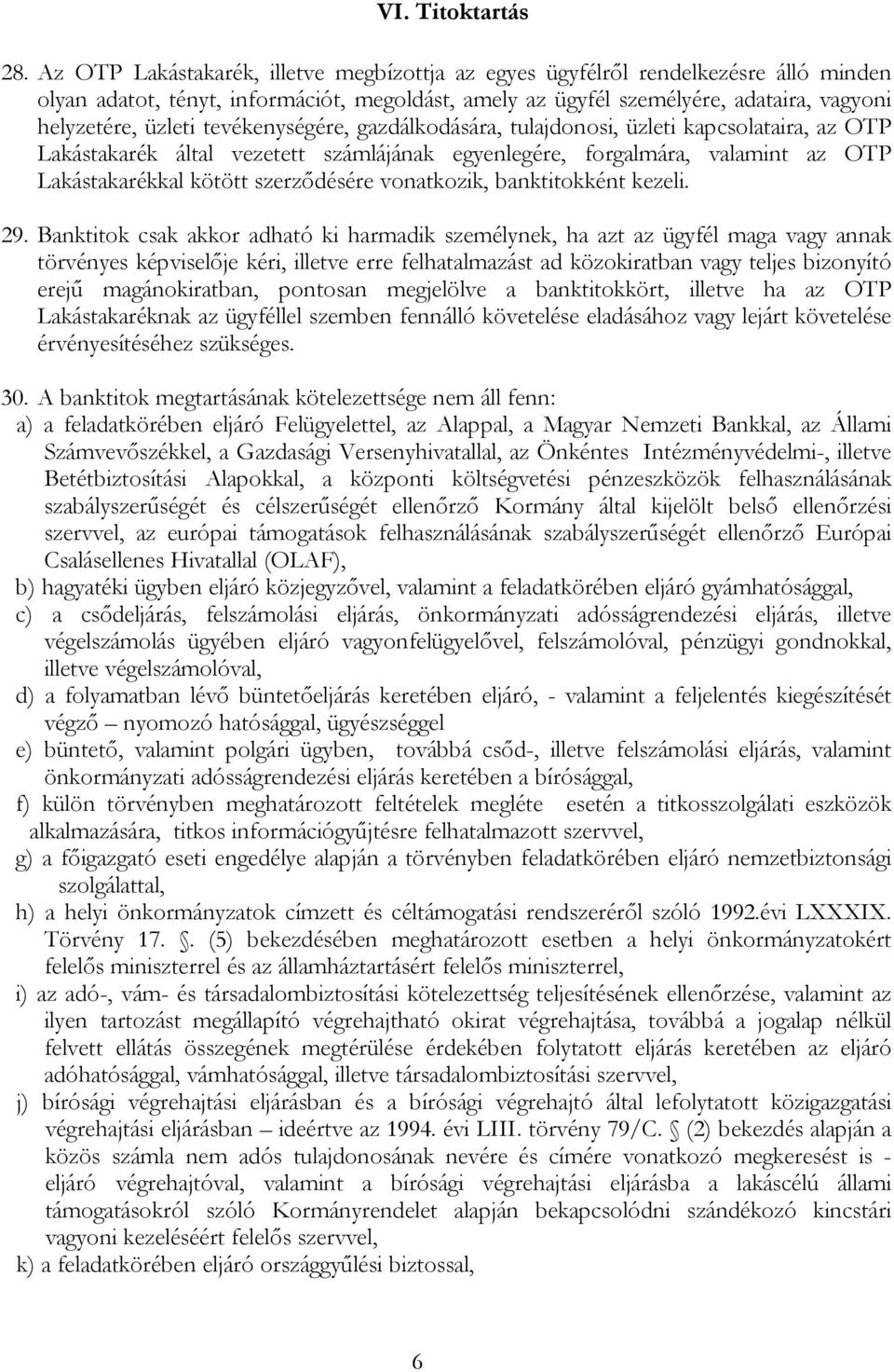 tevékenységére, gazdálkodására, tulajdonosi, üzleti kapcsolataira, az OTP Lakástakarék által vezetett számlájának egyenlegére, forgalmára, valamint az OTP Lakástakarékkal kötött szerződésére