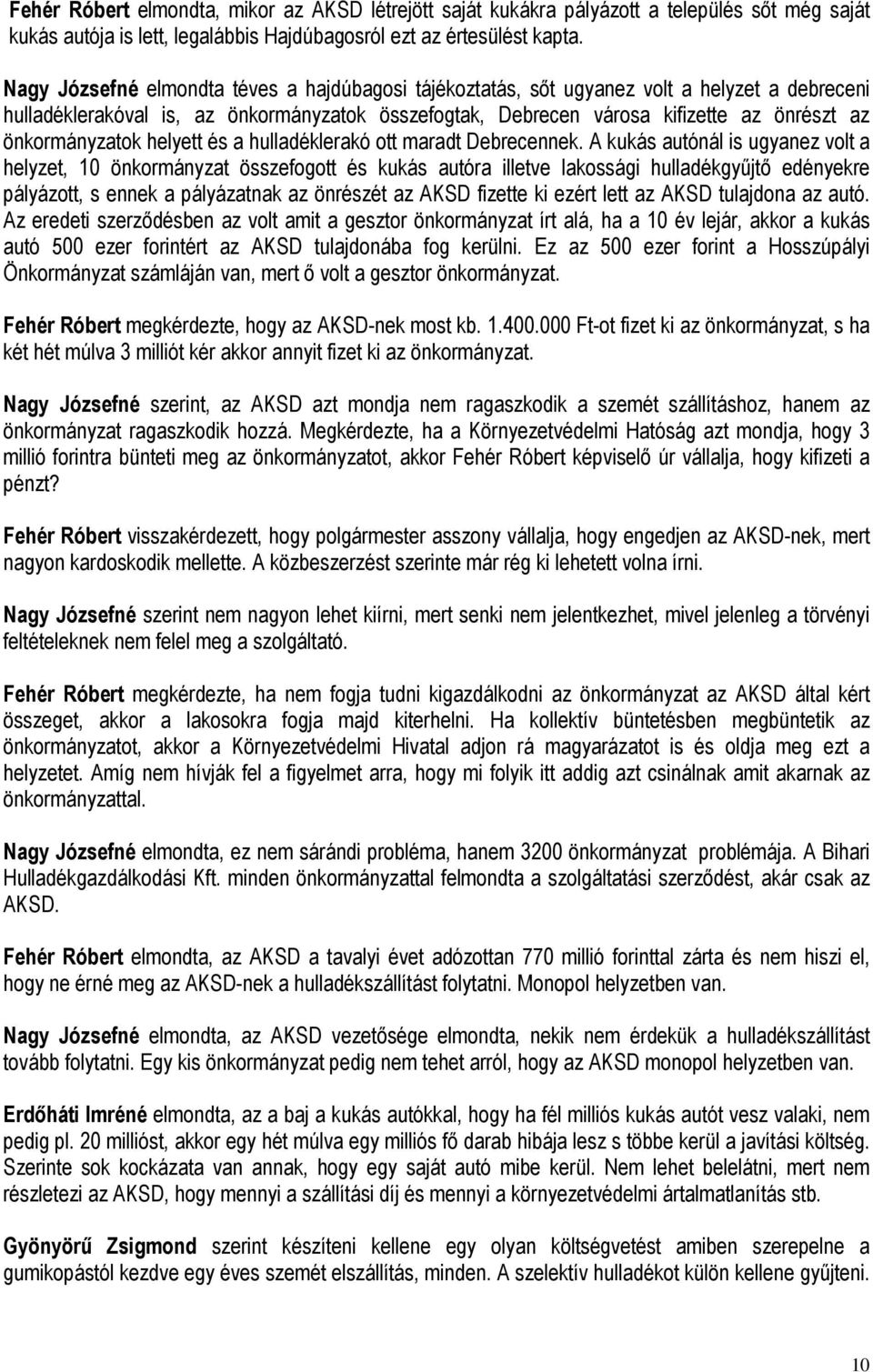 önkormányzatok helyett és a hulladéklerakó ott maradt Debrecennek.