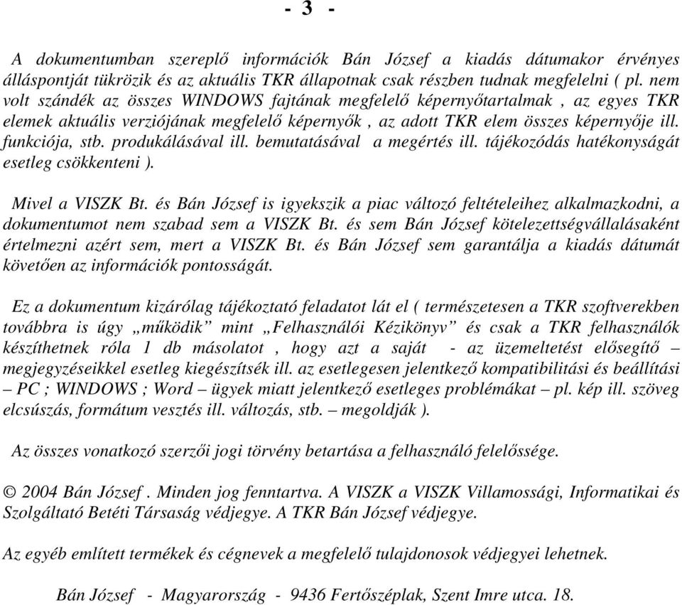 produkálásával ill. bemutatásával a megértés ill. tájékozódás hatékonyságát esetleg csökkenteni ). Mivel a VISZK Bt.