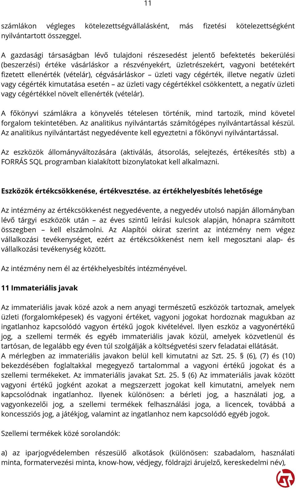 cégvásárláskor üzleti vagy cégérték, illetve negatív üzleti vagy cégérték kimutatása esetén az üzleti vagy cégértékkel csökkentett, a negatív üzleti vagy cégértékkel növelt ellenérték (vételár).