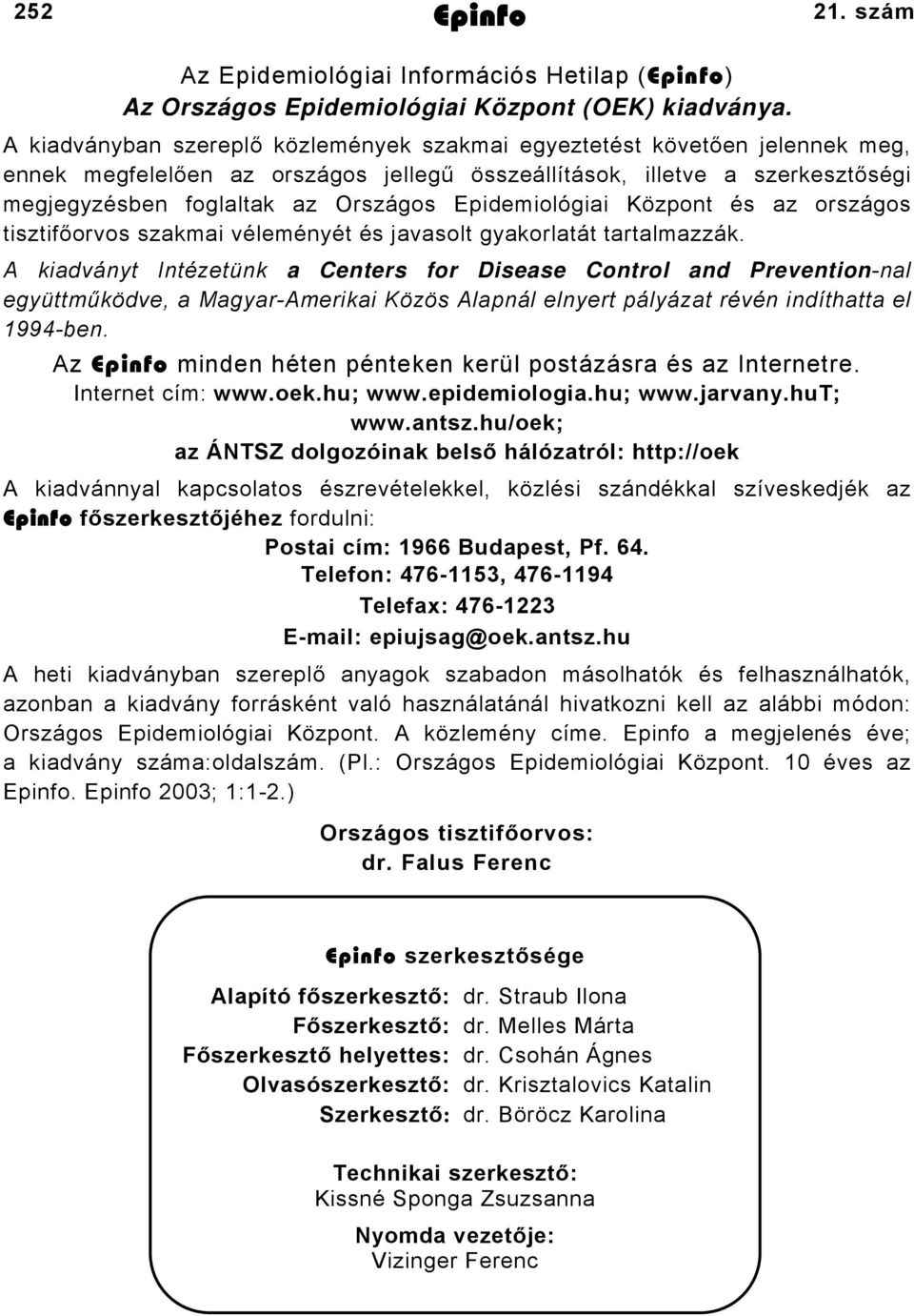 Epidemiológiai Központ és az országos tisztifőorvos szakmai véleményét és javasolt gyakorlatát tartalmazzák.