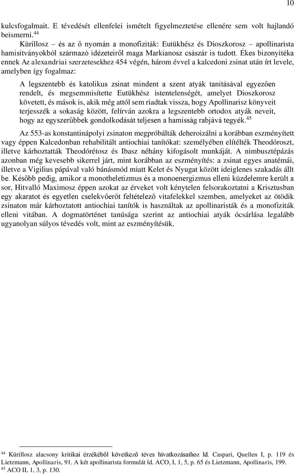 Ékes bizonyítéka ennek Az alexandriai szerzetesekhez 454 végén, három évvel a kalcedoni zsinat után írt levele, amelyben így fogalmaz: A legszentebb és katolikus zsinat mindent a szent atyák