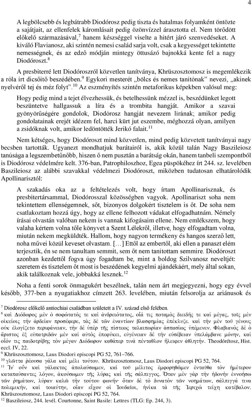 A kiváló Flavianosz, aki szintén nemesi család sarja volt, csak a kegyességet tekintette nemességnek, és az edző módján mintegy öttusázó bajnokká kente fel a nagy Diodóroszt.