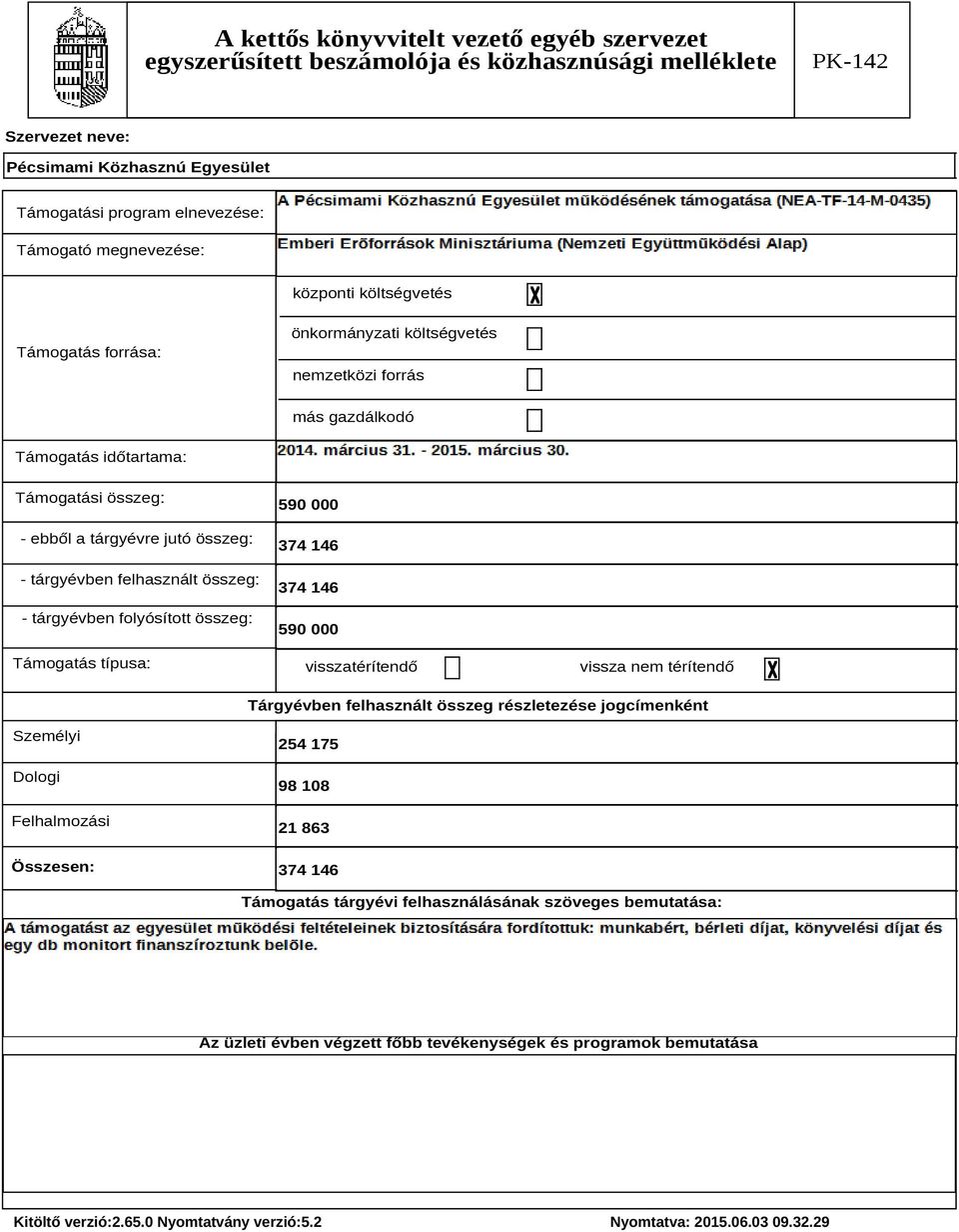 összeg: Támogatás típusa: 590 000 374 146 374 146 590 000 visszatérítendő vissza nem térítendő Tárgyévben felhasznált összeg részletezése jogcímenként Személyi Dologi