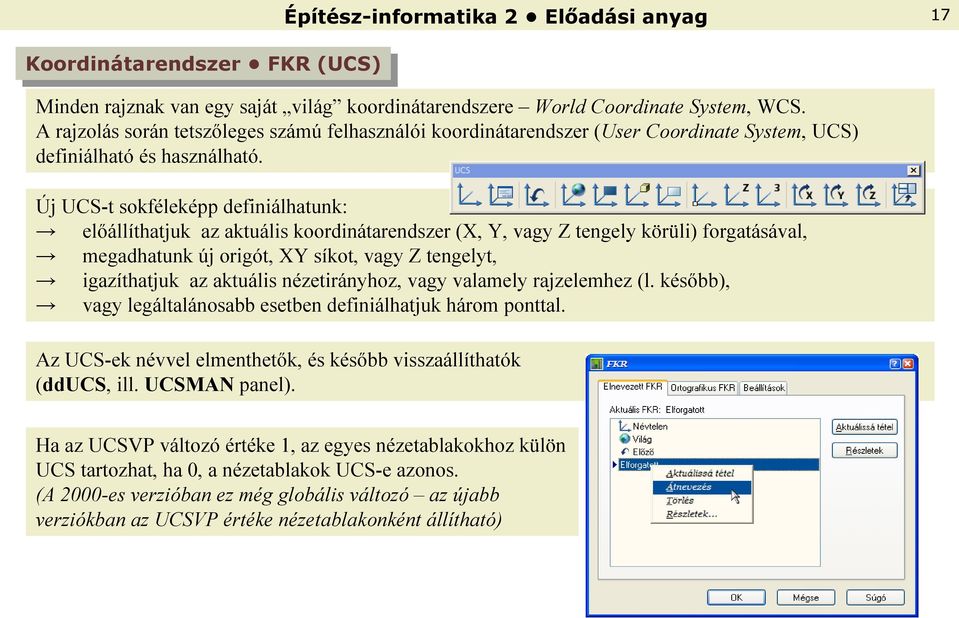 origót, XY síkot, vagy Z t ng yt, igazíthatjuk az aktuá is néz tirányhoz, vagy va am y rajz mh z ( késᔗ剧bb), vagy gá ta ánosabb s tb n d finiá hatjuk három pontta Az 剧CS- k