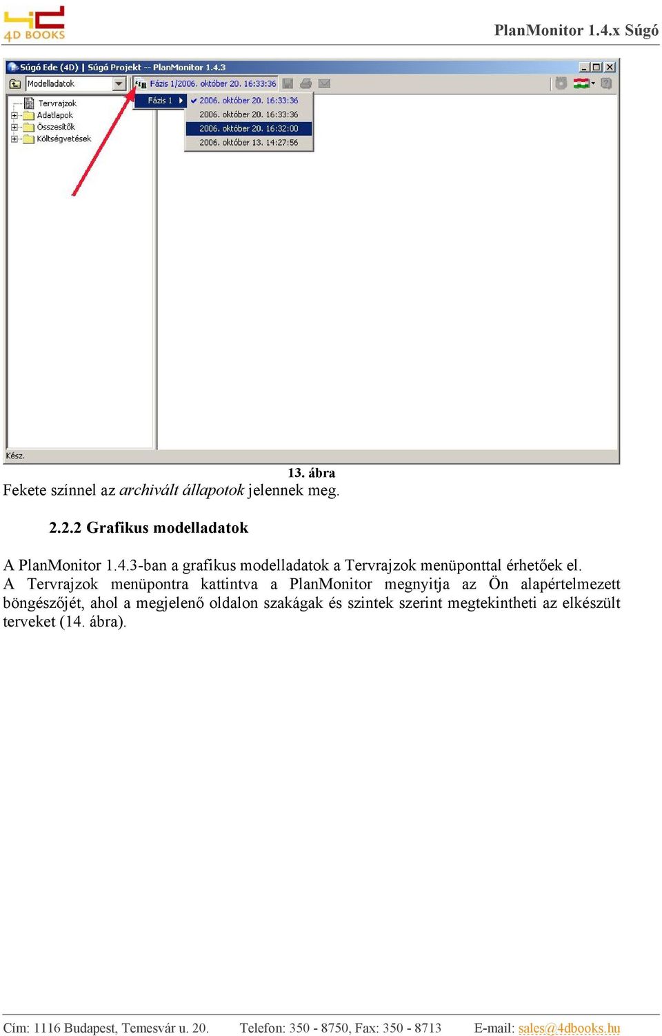 A Tervrajzok menüpontra kattintva a PlanMonitor megnyitja az Ön alapértelmezett böngészőjét, ahol a megjelenő