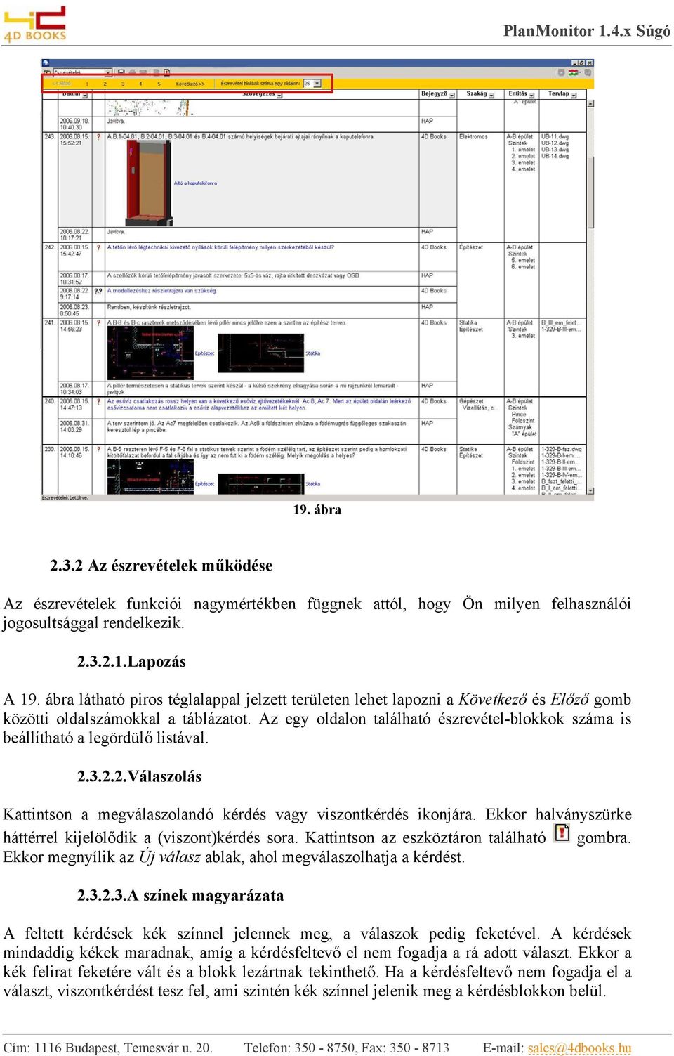 Az egy oldalon található észrevétel-blokkok száma is beállítható a legördülő listával. 2.3.2.2.Válaszolás Kattintson a megválaszolandó kérdés vagy viszontkérdés ikonjára.