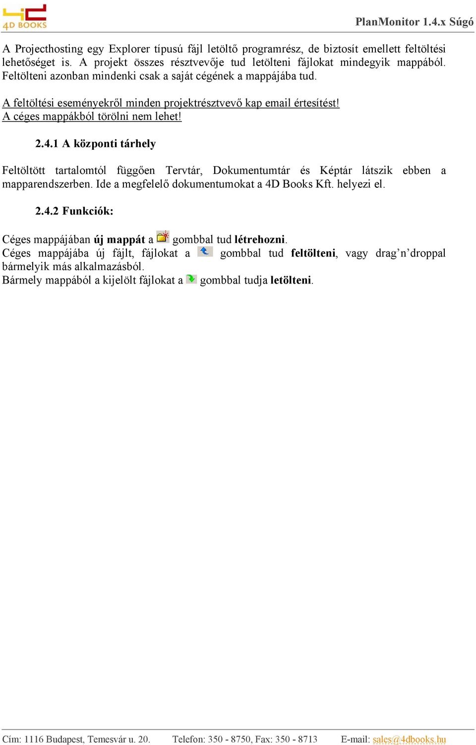 1 A központi tárhely Feltöltött tartalomtól függően Tervtár, Dokumentumtár és Képtár látszik ebben a mapparendszerben. Ide a megfelelő dokumentumokat a 4D