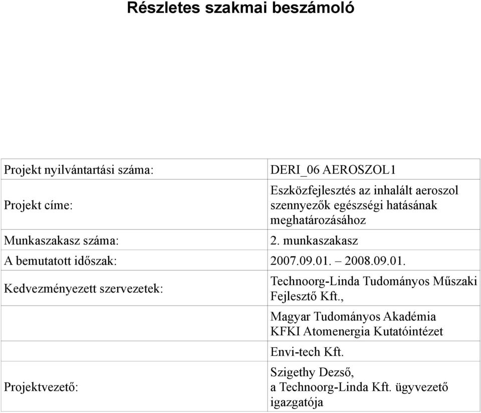 09.01. 2008.09.01. Kedvezményezett szervezetek: Technoorg-Linda Tudományos Műszaki Fejlesztő Kft.