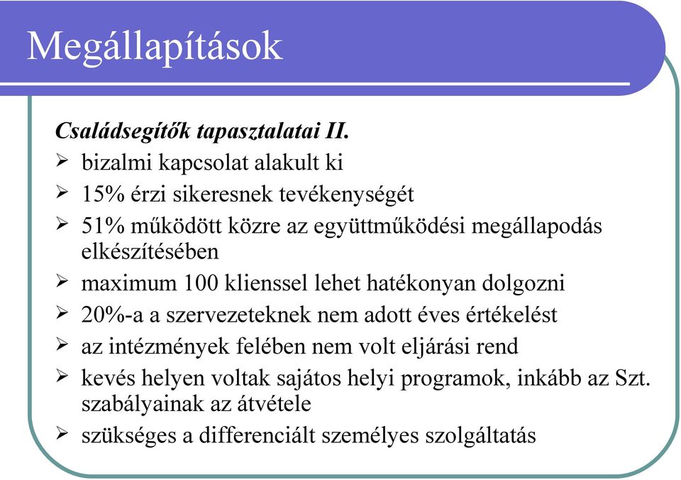 elkészítésében maximum 100 klienssel lehet hatékonyan dolgozni 20%-a a szervezeteknek nem adott éves értékelést