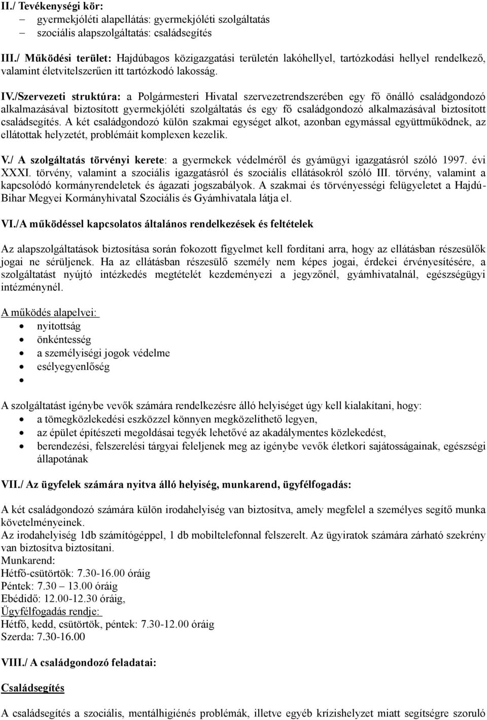 /Szervezeti struktúra: a Polgármesteri Hivatal szervezetrendszerében egy fő önálló családgondozó alkalmazásával biztosított gyermekjóléti szolgáltatás és egy fő családgondozó alkalmazásával