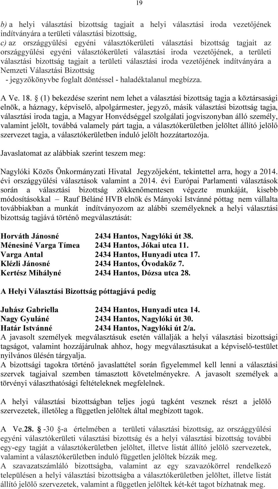 jegyzőkönyvbe foglalt döntéssel - haladéktalanul megbízza. A Ve. 18.