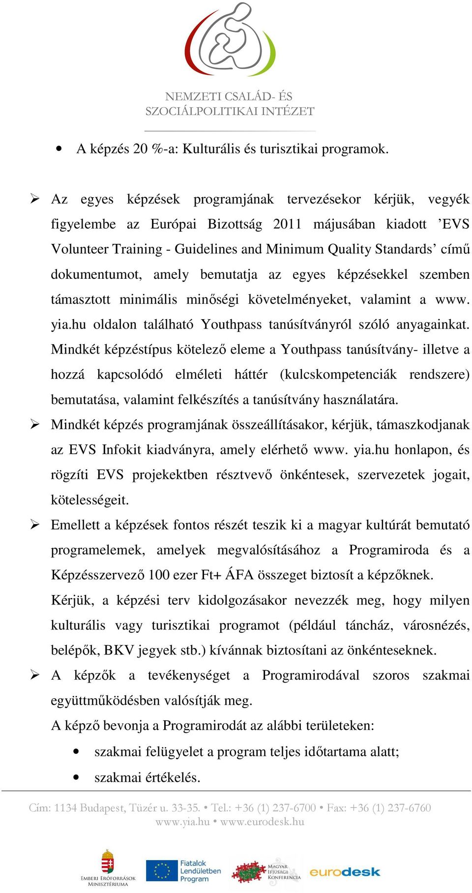 amely bemutatja az egyes képzésekkel szemben támasztott minimális minıségi követelményeket, valamint a www. yia.hu oldalon található Youthpass tanúsítványról szóló anyagainkat.