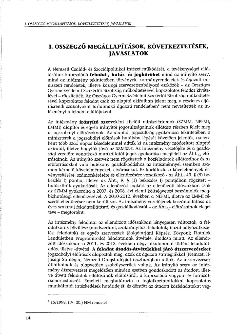 szerv, mind az intézmény tekintetében törvények, kormányrendeletek és ágazati miniszteri rendeletek, illetve közjogi szervezetszabályozó eszközök - az Országos Gyermekvédelmi Szakértői Bizottság