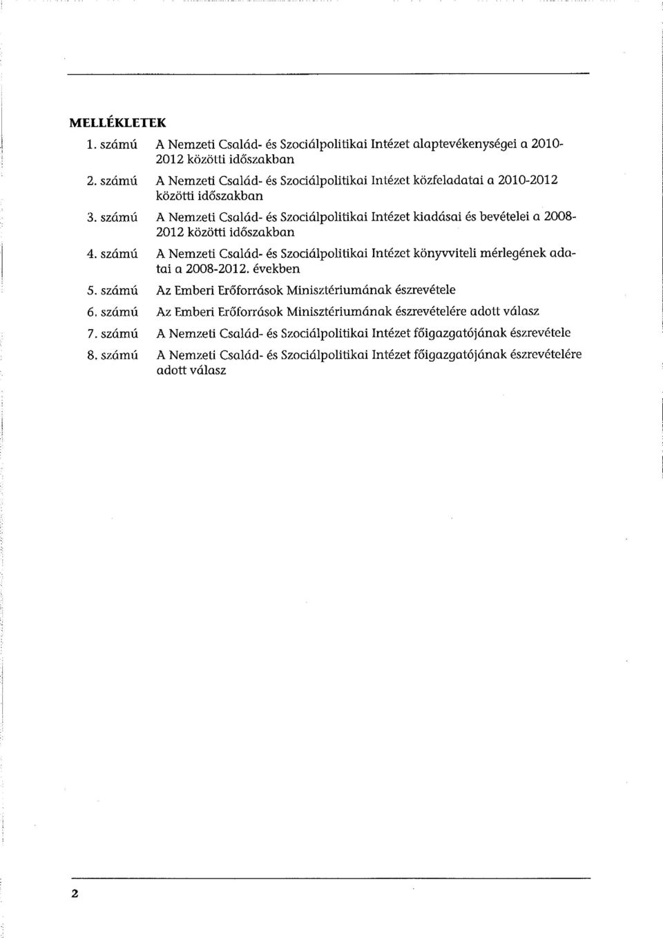 szám ú A Nemzeti Család- és Szociálpolitikai Intézet kiadásai és bevételei a 2008-2012 közötti időszakban 4.