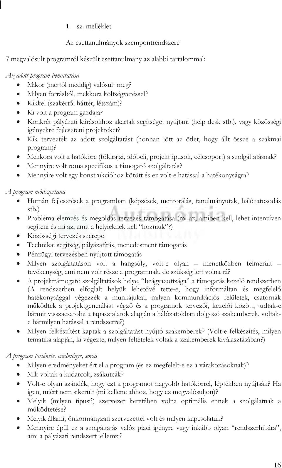 ), vagy közösségi igényekre fejleszteni projekteket? Kik tervezték az adott szolgáltatást (honnan jött az ötlet, hogy állt össze a szakmai program)?