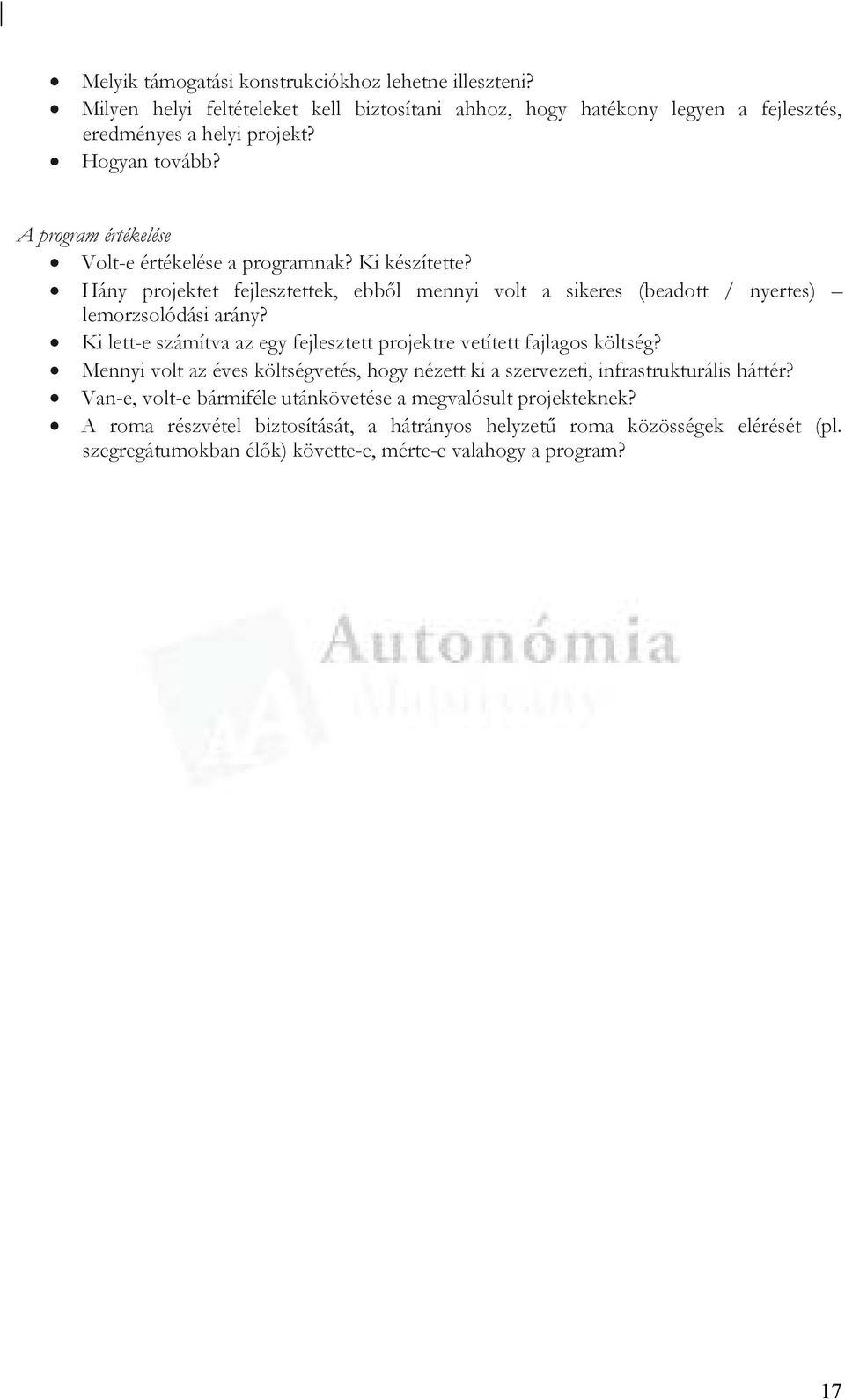 Ki lett-e számítva az egy fejlesztett projektre vetített fajlagos költség? Mennyi volt az éves költségvetés, hogy nézett ki a szervezeti, infrastrukturális háttér?